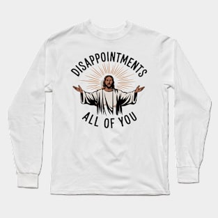 Disappointments – Jesus Inspired Funny Sarcastic Design Long Sleeve T-Shirt